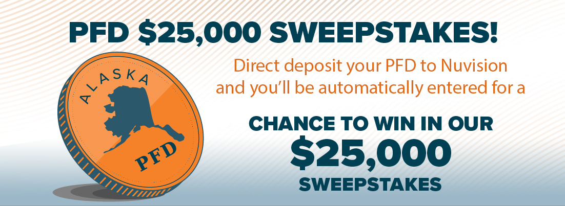 025_NAK_PFD_Change__LP_banner2_1102x403-01 PFD $25,000 Sweepstakes! Direct deposit your PFD to Nuvision and you'll be automatically entered for a chance to win in our $25,000 sweepstakes