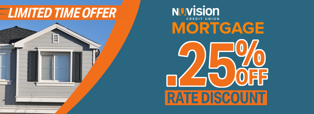 Nuvision Credit Union Mortgage Limited Time Offer!  .25% Off Rate Discount