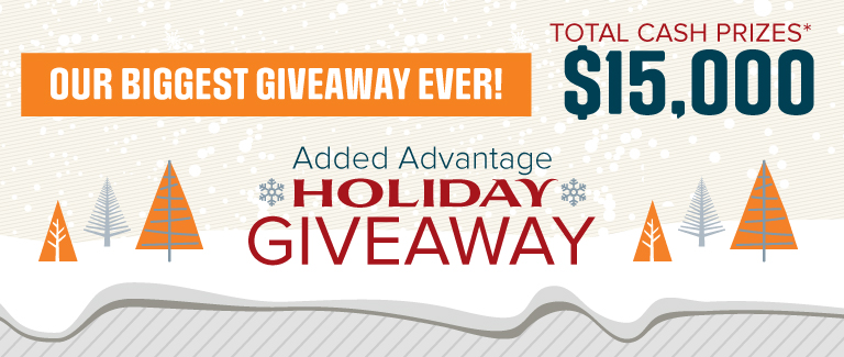 A snowy background with pine trees stylized with gray, orange, and white. Text reads "Our Biggest Giveaway Ever! Added Advantage Holiday Giveaway. Total Cash Prizes: $15,000"