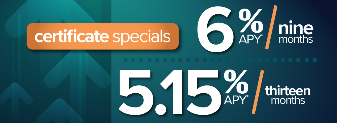 9 Month 6% APY , 13 Month 5.15% APY Certificate Special